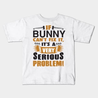 if bunny can't fix it it's a very serious problem Kids T-Shirt